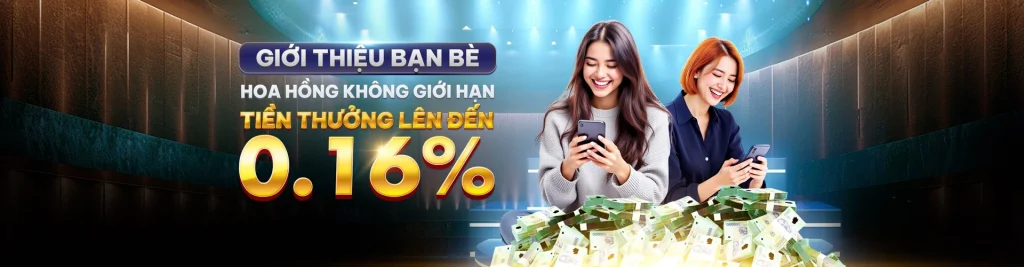 GIỚI THIỆU BẠN BÈ HOA HỒNG KHÔNG GIỚI HẠN TIỀN THƯỞNG LÊN ĐẾN 0,16%
