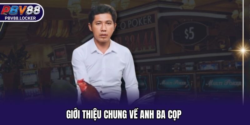 Đôi nét về Anh Ba Cọp 