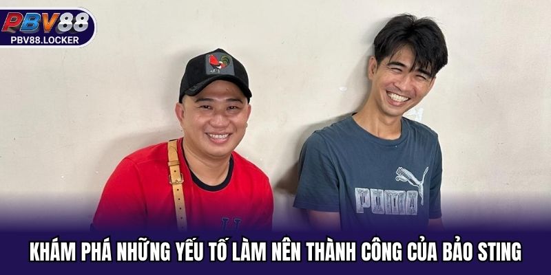 Khám phá những yếu tố làm nên thành công của Bảo Sting