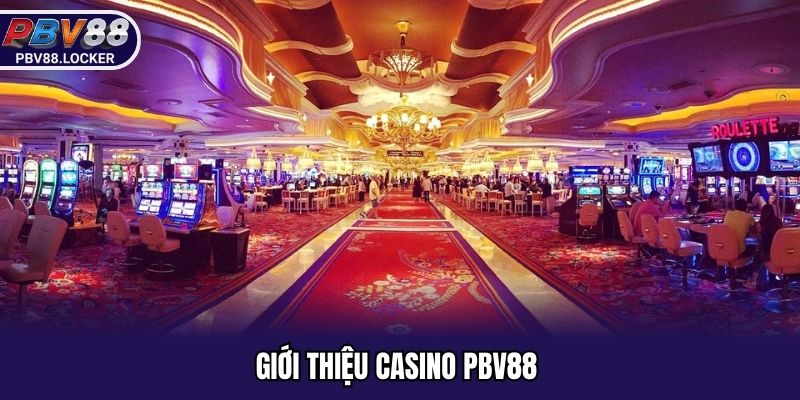 Khái quát casino PBV88