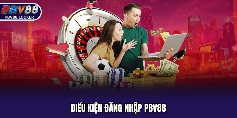 Điều kiện đăng nhập PBV88