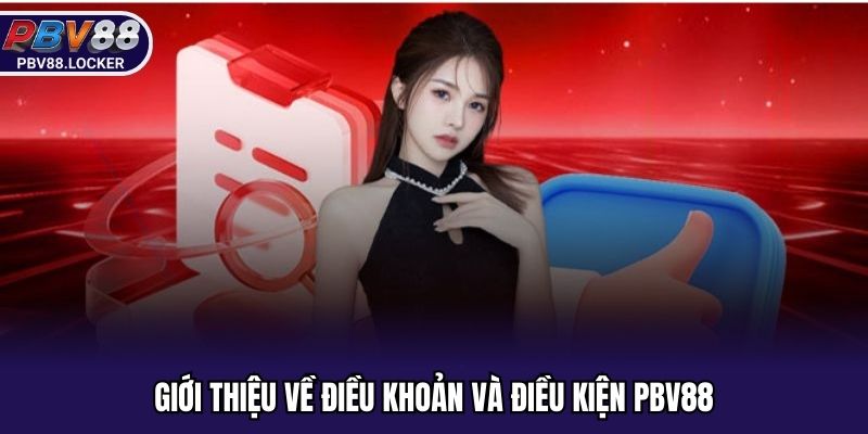 Giới thiệu về điều khoản và điều kiện PBV88