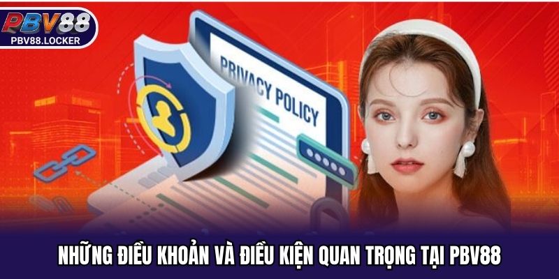 Những điều khoản và điều kiện quan trọng tại PBV88