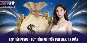 Nạp Tiền PBV88 - Quy Trình Gửi Vốn Đơn Giản, An Toàn