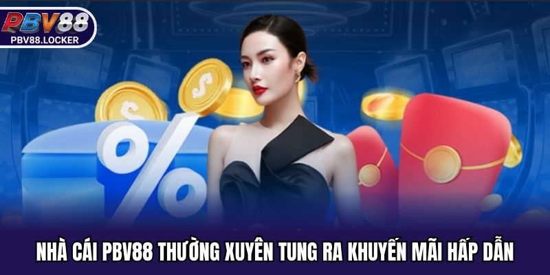 Nhà cái PBV88 thường xuyên tung ra khuyến mãi hấp dẫn
