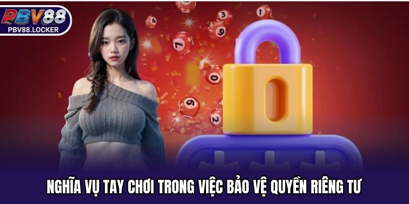 Nghĩa vụ tay chơi trong việc bảo vệ quyền riêng tư