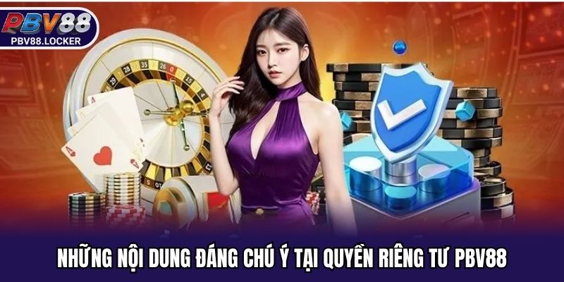 Những nội dung đáng chú ý tại quyền riêng tư PBV88