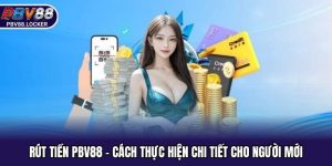 Rút Tiền PBV88 - Cách Thực Hiện Chi Tiết Cho Người Mới