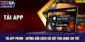 Tải App PBV88 - Hướng Dẫn Cách Cài Đặt Ứng Dụng Chi Tiết
